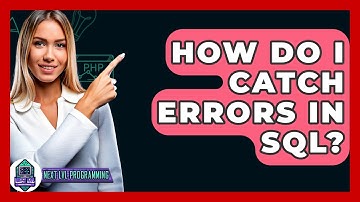 How Do I Catch Errors In SQL? - Next LVL Programming