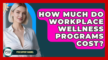How Much Do Workplace Wellness Programs Cost? - PTSD Support Channel