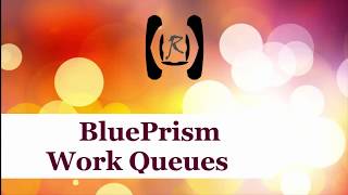 BluePrism - Work Queues || Reality & Useful