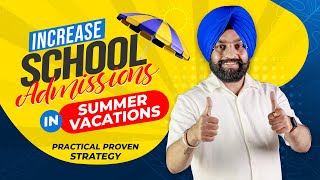Increase School Admissions in Summer Vacations | Practical Proven Strategy