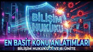Auzef 2-1 Bilişim Hukuku 7. Ve 8. Ünite Konu Anlatımı En Basit Anlatımla Vize-Final-Büt