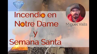 Incendio en Notre Dame y Semana Santa con Miguel Valls