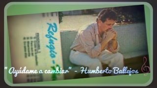 Video thumbnail of "Ayudame a cambiar - Humberto Ballejos"