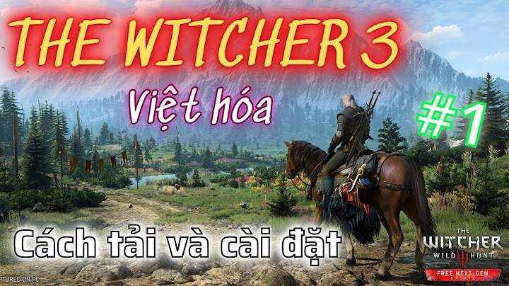 Hướng dẫn chơi the witcher 3 gamevn năm 2024