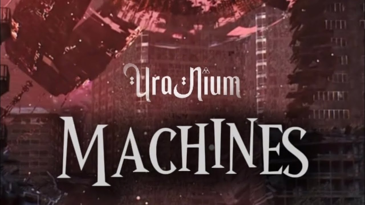 Watch UraNium - Machines on YouTube Watch UraNium - Machines on YouTube