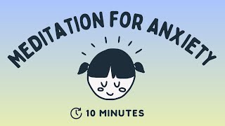 10 Minute Guided Meditation for Anxiety