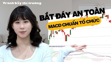 TẠM BIỆT "BẮT ĐÁY, LẠI LỖ" | 2 Tín Hiệu MACD Chuẩn Tổ Chức