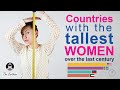 Countries with Tallest Women (throughout the last century)