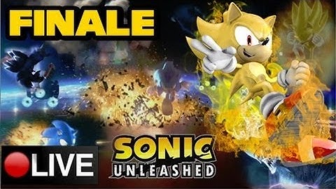 Sonic Unleashed Playthrough LIVESTREAM FINALE