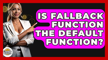 Is Fallback Function The Default Function? - CryptoBasics360.com