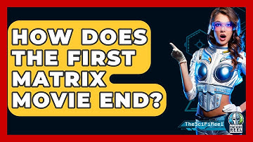 How Does the First Matrix Movie End? - The SciFi Reel