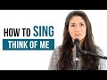 How To Sing That Song: "Think Of Me" (Andrew Lloyd Webber - Phantom of the Opera)