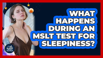 What Happens During An MSLT Test For Sleepiness? - Sleep Apnea Support Network