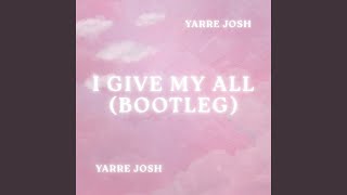 I Give My All (Bootleg)