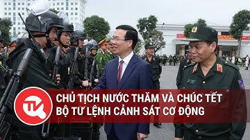 Chủ tịch nước thăm và chúc Tết Bộ Tư lệnh Cảnh sát cơ động | Truyền hình Quốc hội Việt Nam