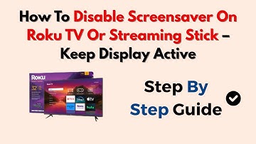 How To Disable Screensaver On Roku TV Or Streaming Stick – Keep Display Active