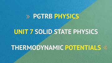 Thermodynamic Potentials - Unit 7 Solid State Physics - Pgtrb Physics
