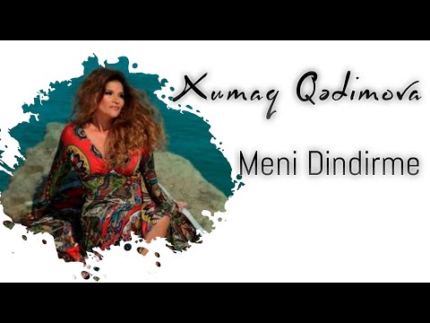 Xumar Qədimova — Məni Dindirmə