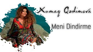 Xumar Qədimova — Məni Dindirmə