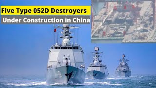 Five Type 052D Destroyers Under Construction | China restarts mass production of Type 052D destroyer