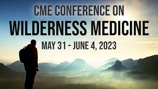 Wilderness Medicine: The National CME Conference in Santa Fe, NM (May 31  June 4, 2023)