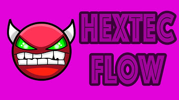 Geometry Dash - Hextec Flow By : TheRealDarnoc - Very Easy Demon