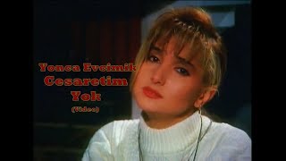 (90'S) YONCA EVCİMİK -  CESARETİM YOK (URT)