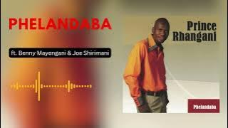 Prince Rhangani - Phelandaba (feat. Benny Mayengani & Joe Shirimani)
