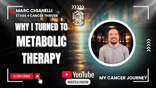 Why I Turned to Metabolic Therapy - Marc Chianelli Stage 4 Cancer Thriver
