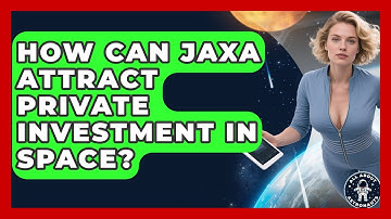 How Can JAXA Attract Private Investment In Space? - All About Astronauts