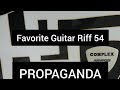 Favorite Guitar Riff 54 PROPAGANDA COMPLEX