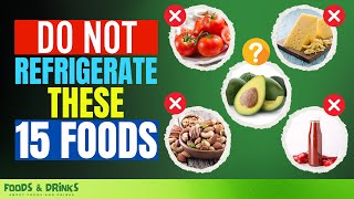 DO NOT Refrigerate These 15 Foods - Find Out Why! And HEALTH RISKS