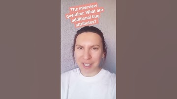The interview question: What are additional bug attributes? #interview #qa #testing