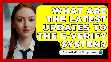 What Are The Latest Updates To The E-Verify System? - SecurityFirstCorp.com