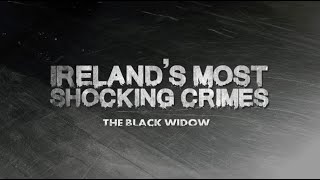 Irelands Most Shocking Crimes- The black widow