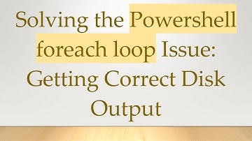 Solving the Powershell foreach loop Issue: Getting Correct Disk Output
