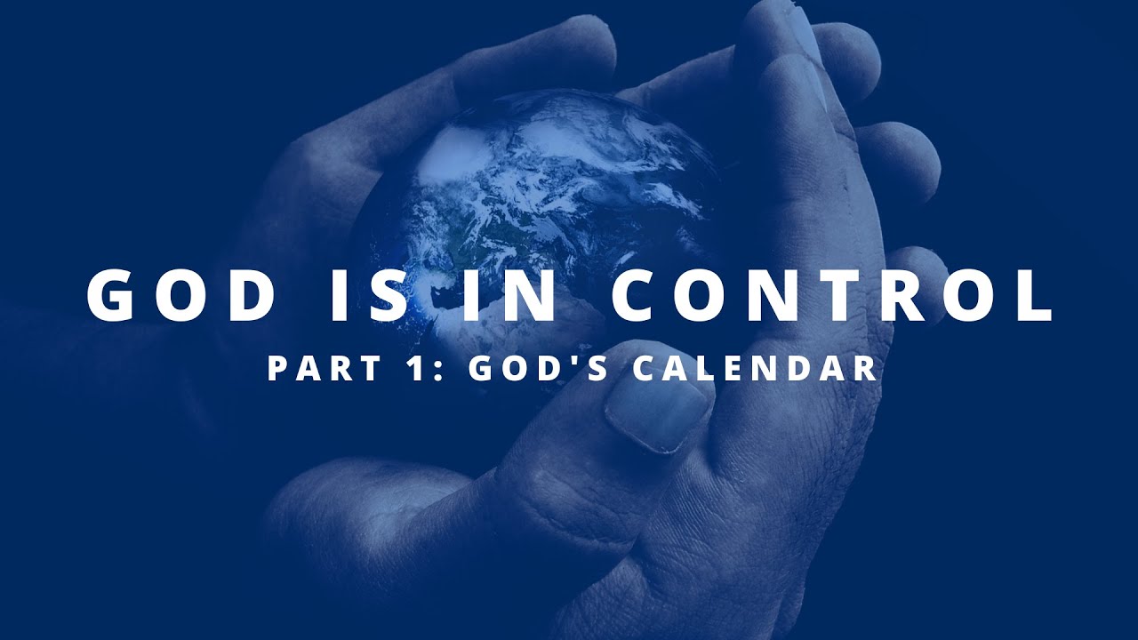 God Is In Control Part 1 Gods Calendar Youtube