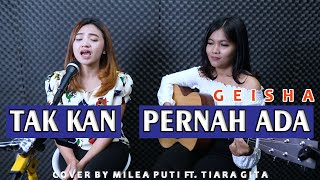 Milea Puti Feat. Tiara Gita Tak Kan Pernah Ada - Geisha (Cover) Mp3