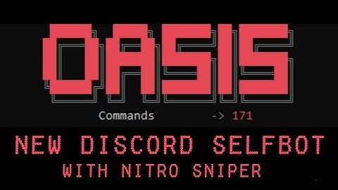 OASIS Discord Self Bot - *NEW* Discord Selfbot - 175 Commands - Nitro Sniper & Server Raid Options