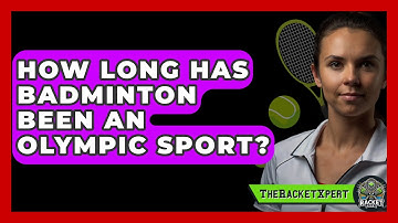 How Long Has Badminton Been An Olympic Sport? - The Racket Xpert