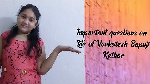 Important questions on Life of Venkatesh Bapuji Ketkar/ Vvm / Chapter 1