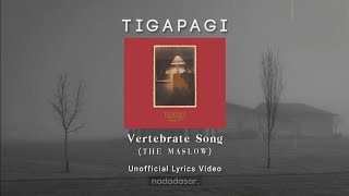 TIGAPAGI - VERTEBRATE SONG THE MASLOW (LYRICS)