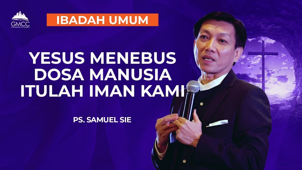 YESUS MENEBUS DOSA MANUSIA ITULAH IMAN KAMI - Ps. Samuel Sie - 04 Mei 2025