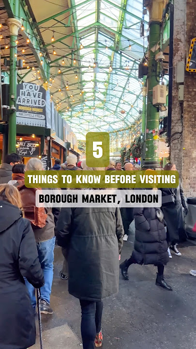 5 Things to know before visiting 📍Borough Market, London