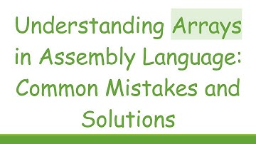 Understanding Arrays in Assembly Language: Common Mistakes and Solutions