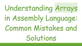 Understanding Arrays in Assembly Language: Common Mistakes and Solutions