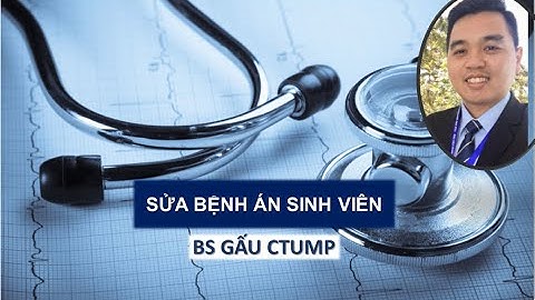 BÁC SĨ GẤU CTUMP - BỆNH ÁN TIM MẠCH STEMI SINH VIÊN Y6 - 2021