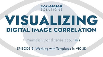 Visualizing Digital Image Correlation - Ep. 3: Working with Templates In VIC-3D
