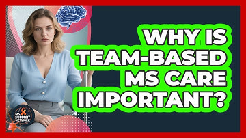 Why Is Team-Based MS Care Important?