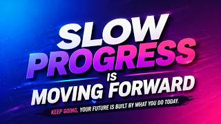 Don’t Quit Now – Slow Progress Is Still Moving Forward (Best Motivation Song)